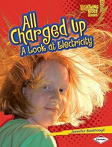 All Charged Up: A Look at Electricity (Lightning Bolt Books ® — Exploring Physical Science)