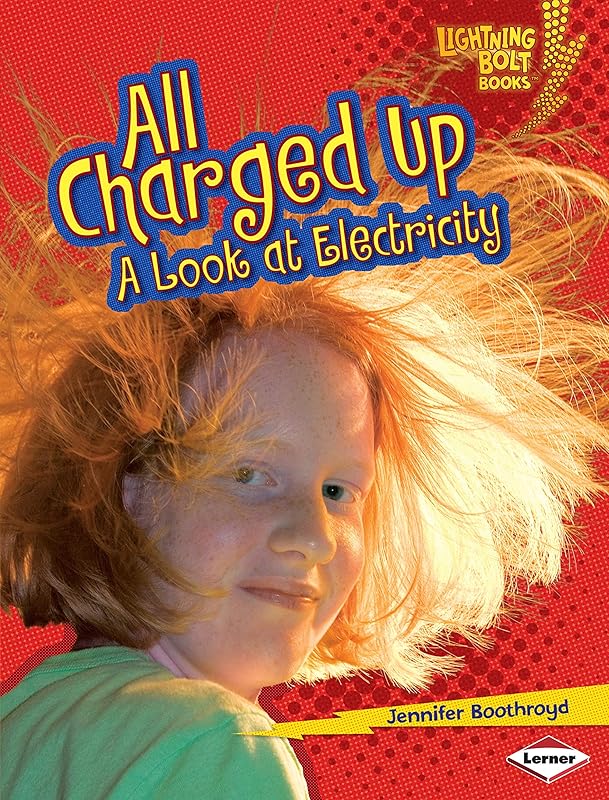 All Charged Up: A Look at Electricity (Lightning Bolt Books ® — Exploring Physical Science) by Jennifer Boothroyd