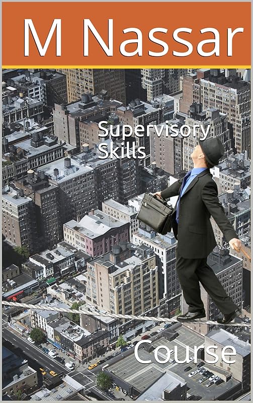 Supervisory Skills : Course by M Nassar