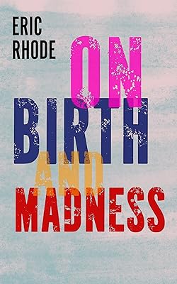 On Birth and Madness