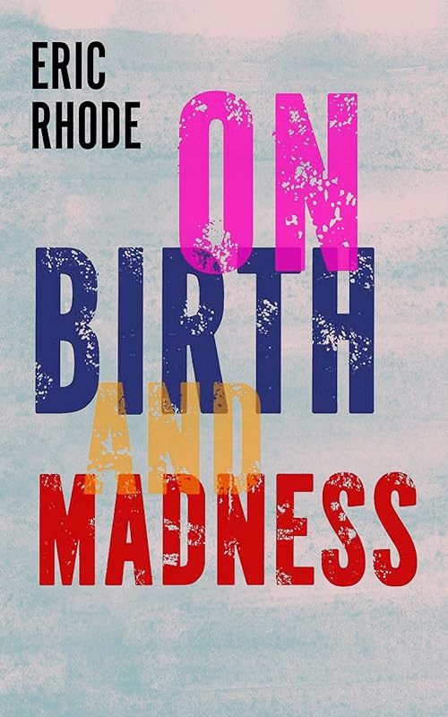 On Birth and Madness by Eric Rhode
