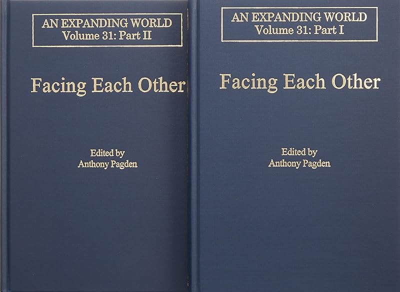 Facing Each Other (2 Volumes): The World’s Perception of Europe and Europe’s Perception of the World (An Expanding World: The European Impact on World History, 1450 to 1800) by Anthony Pagden