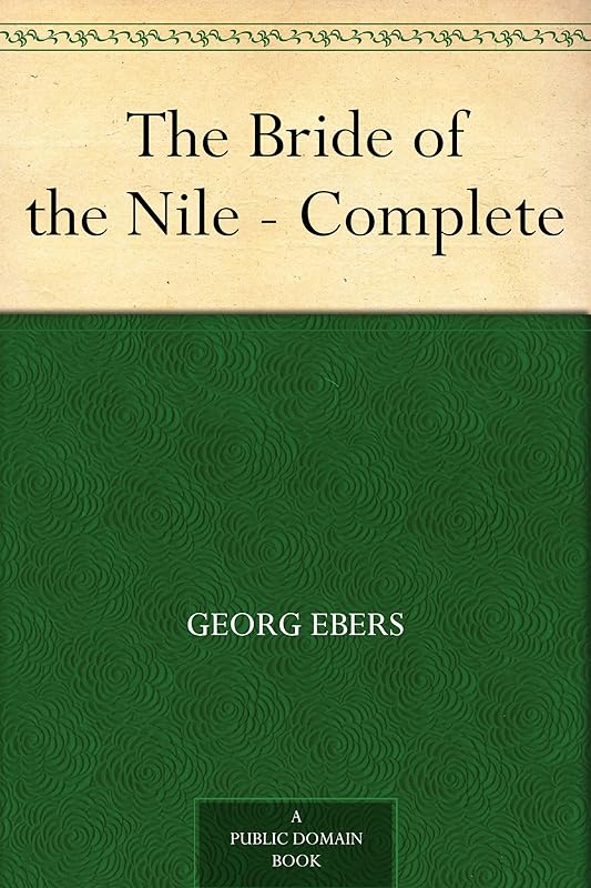The Bride of the Nile - Complete by Georg Ebers