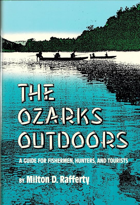 The Ozarks Outdoors: A Guide for Fishermen, Hunters, and Tourists by Milton D. Rafferty