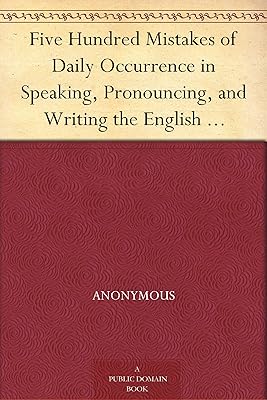Five Hundred Mistakes of Daily Occurrence in Speaking, Pronouncing, and Writing the English Language, Corrected