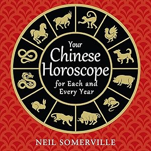 Your Chinese Horoscope for Each and Every Year by Neil Somerville