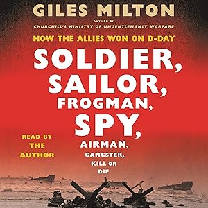 Soldier, Sailor, Frogman, Spy, Airman, Gangster, Kill or Die: How the Allies Won on D-Day