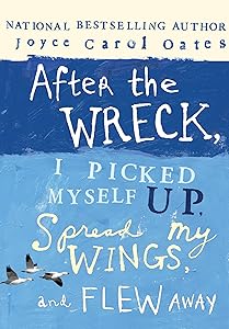 After the Wreck, I Picked Myself Up, Spread My Wings, and Flew Away