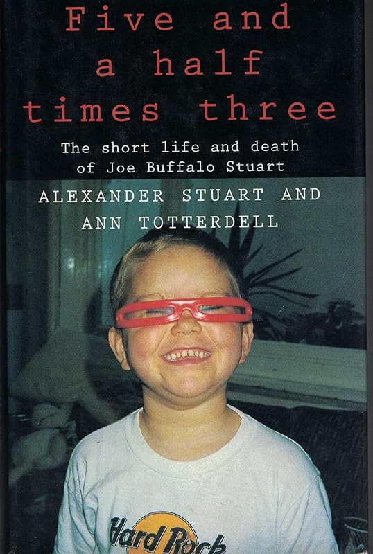 Five and a half times three: the short life and death of Joe Buffalo Stuart by Ann STUART, Alexander & TOTTERDELL