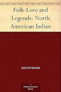 Folk-Lore and Legends: North American Indian