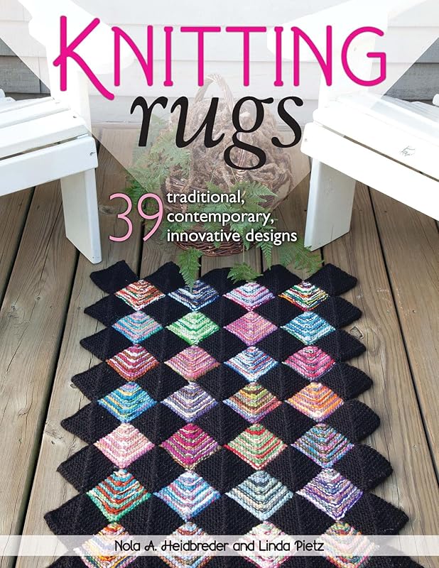 Knitting Rugs: 39 Traditional, Contemporary, Innovative Designs by Nola A. Heidbreder