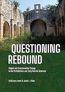 Questioning Rebound: People and Environmental Change in the Protohistoric and Early Historic Americas by Emily Lena Jones