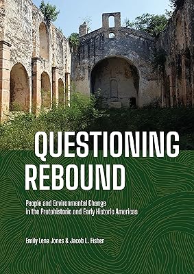 Questioning Rebound: People and Environmental Change in the Protohistoric and Early Historic Americas