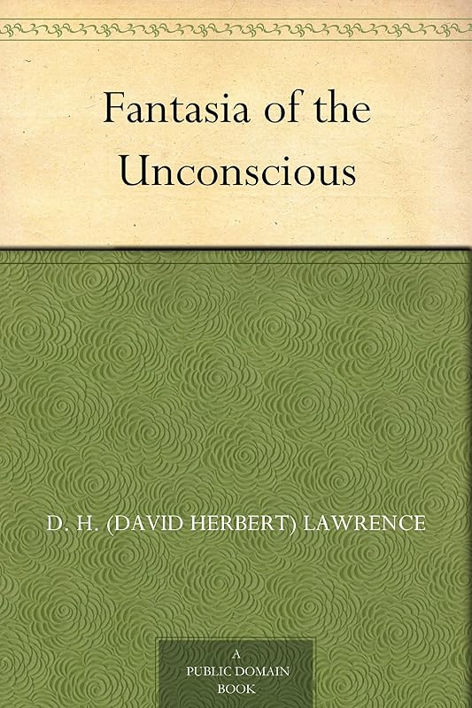 Fantasia of the Unconscious by D. H. (David Herbert) Lawrence
