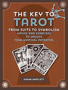 The Key to Tarot: From Suits to Symbolism: Advice and Exercises to Unlock Your Mystical Potential (Keys To)