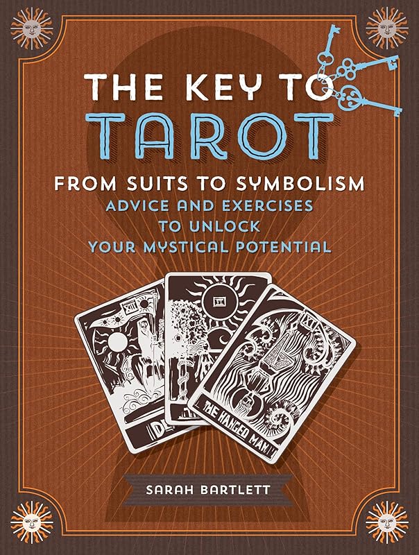 The Key to Tarot: From Suits to Symbolism: Advice and Exercises to Unlock Your Mystical Potential (Keys To) by Sarah Bartlett