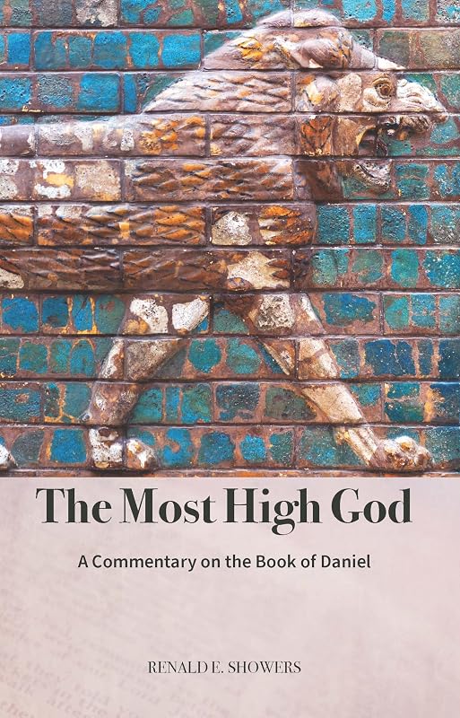 The Most High God: A Commentary on the Book of Daniel by Renald Showers