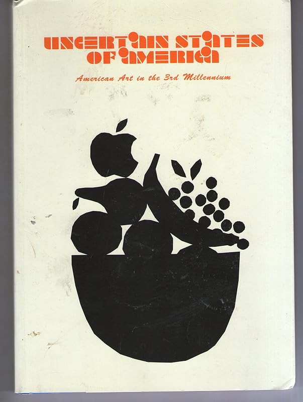 Uncertain States of America: American Art in the 3rd Millennium by Daniel Birnbaum