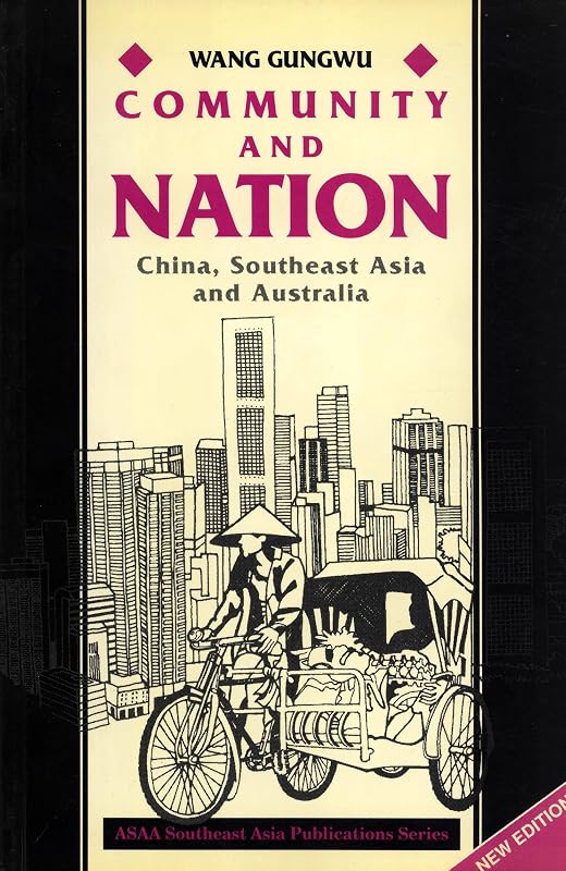 Community and Nation: China, Southeast Asia and Australia (SOUTHEAST ASIA PUBLICATIONS SERIES) by Wang Gungwu