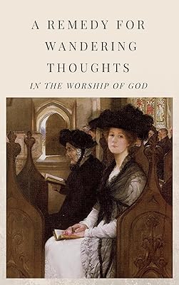 A Remedy for Wandering Thoughts: In the Worship of God