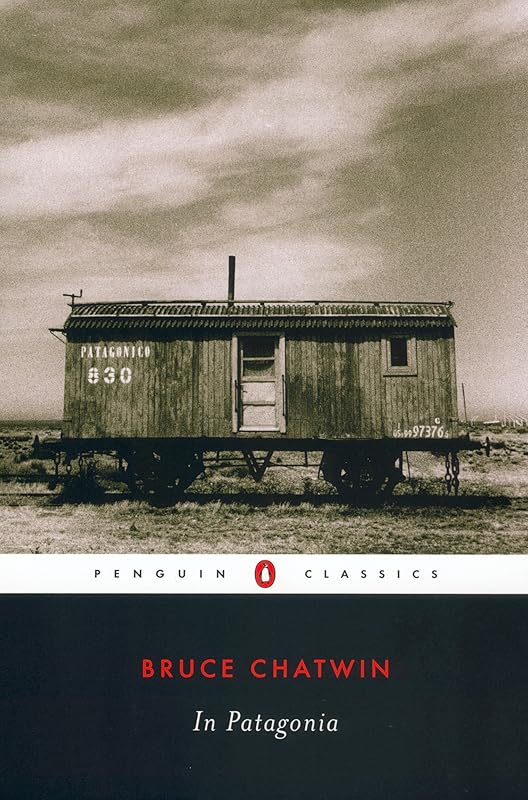 In Patagonia (Penguin Classics) by Bruce Chatwin