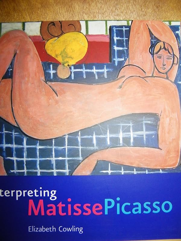 Interpreting Matisse Picasso by Elizabeth Cowling