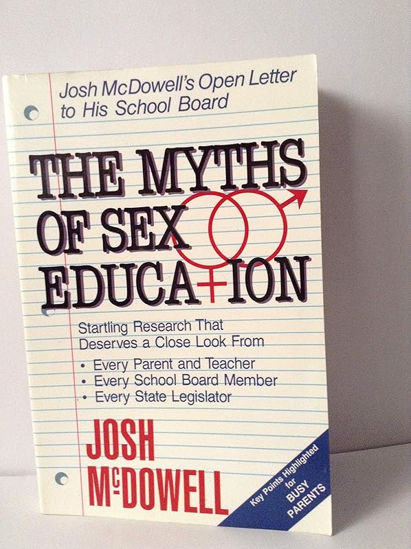 The Myths of Sex Education: Josh McDowell's Open Letter to His School Board by Josh McDowell