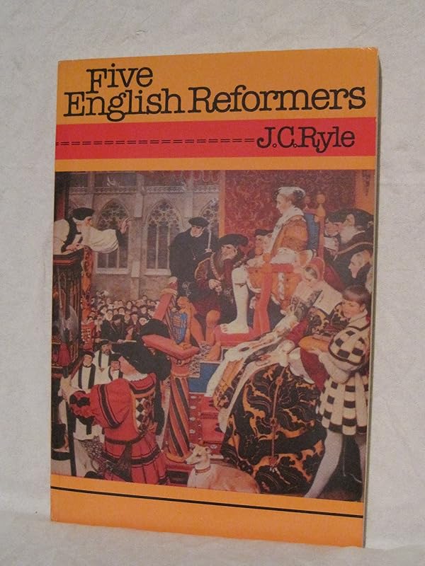 Five English Reformers by J. C. Ryle
