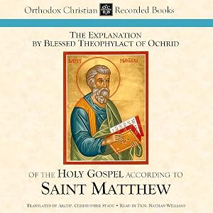 The Explanation by Blessed Theophylact of the Holy Gospel According to St. Matthew by C. Stade
