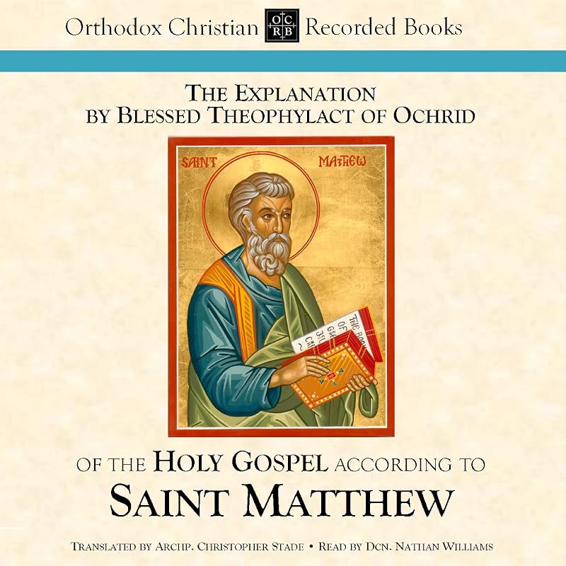 The Explanation by Blessed Theophylact of the Holy Gospel According to St. Matthew by C. Stade