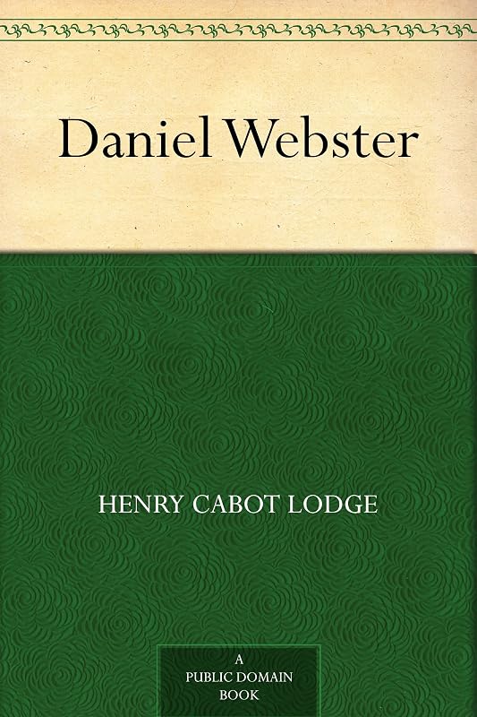 Daniel Webster by Henry Cabot Lodge