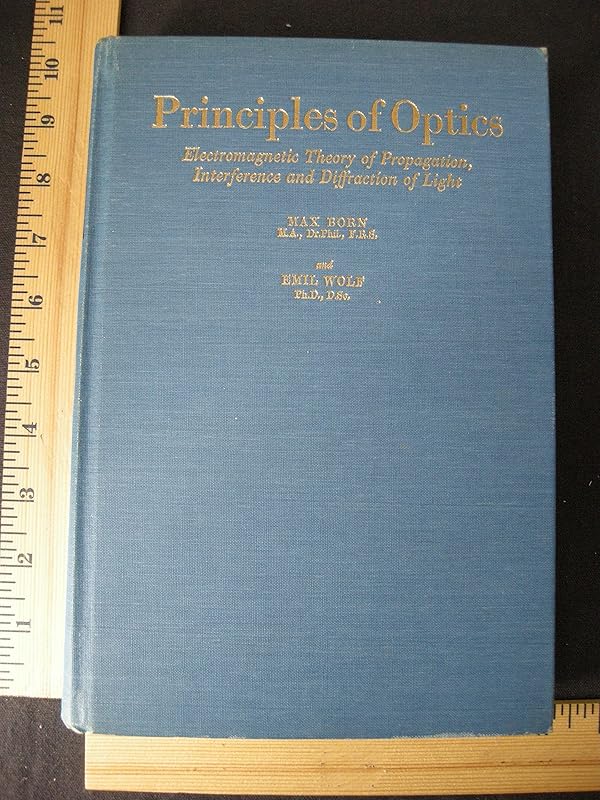 Principles of optics;: Electromagnetic theory of propagation, interference, and diffraction of light, by Max Born