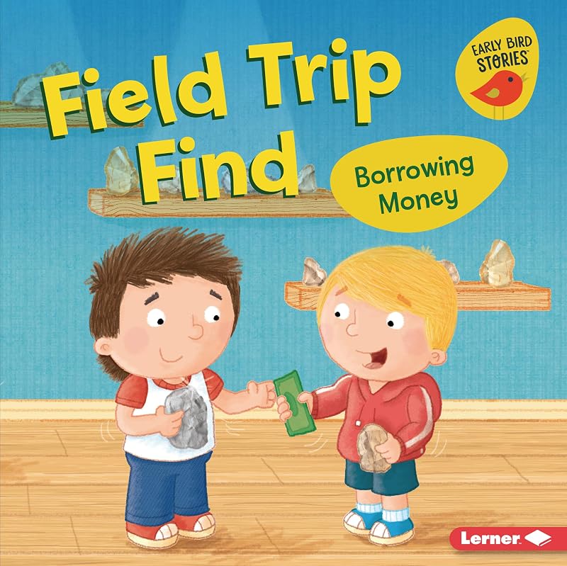Field Trip Find: Borrowing Money (Money Smarts (Early Bird Stories ™)) by Lisa Bullard
