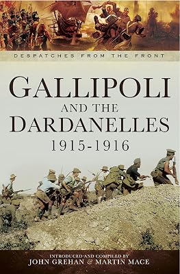 Gallipoli and the Dardanelles, 1915–1916 (Despatches from the Front)