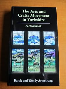 The Arts and Crafts Movement in Yorkshire: A Handbook by Barrie Armstrong