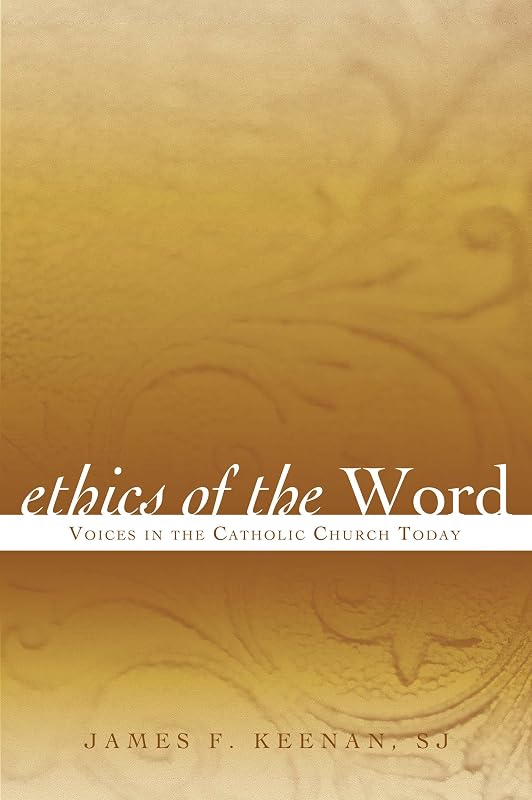 Ethics of the Word: Voices in the Catholic Church Today (Sheed & Ward Books) by James F. Keenan, SJ