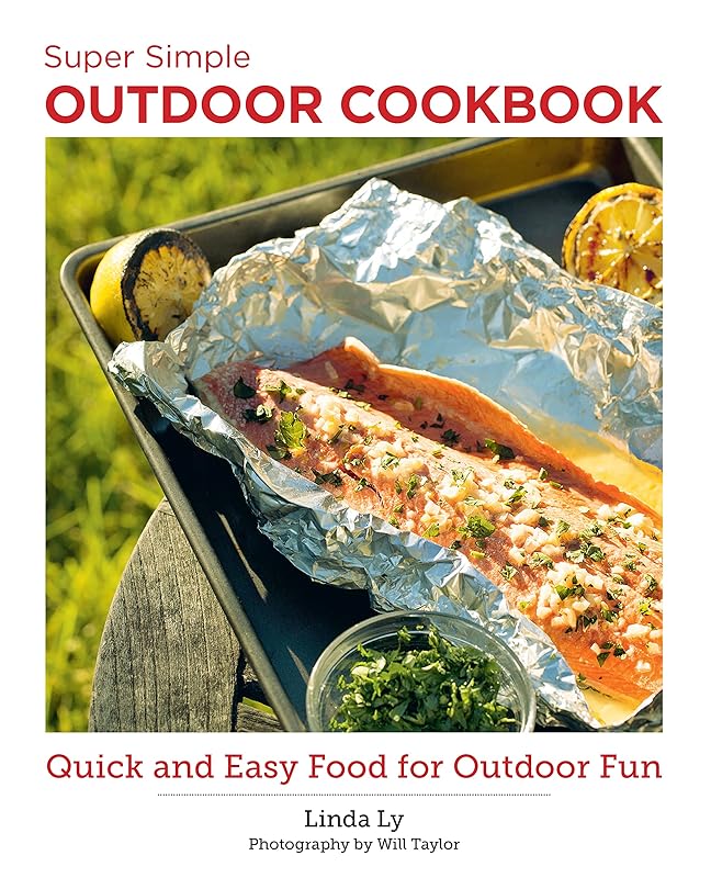 Super Simple Outdoor Cookbook: Quick and Easy Food for Outdoor Fun (New Shoe Press) by Linda Ly