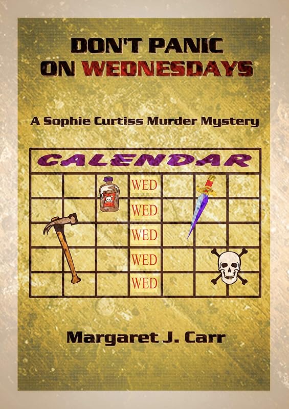 DON’T PANIC ON WEDNESDAYS: A Sophie Curtiss Murder Mystery (Sophie Curtiss Murder Mysteries Book 4) by Margaret J. Carr
