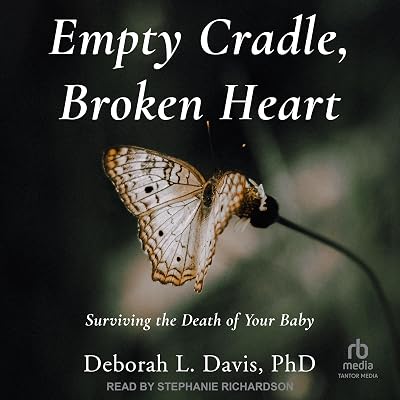 Empty Cradle, Broken Heart (Third Edition): Surviving the Death of Your Baby