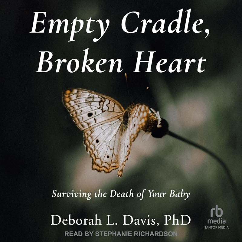 Empty Cradle, Broken Heart (Third Edition): Surviving the Death of Your Baby by Deborah L. Davis PhD