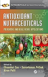 Antioxidant Nutraceuticals: Preventive and Healthcare Applications by Chuanhai Cao