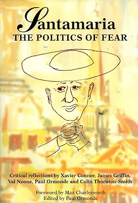 Santamaria: The Politics of Fear. Critical Reflections by Xavier Connor, James Griffin, Val Noone, Paul Ormonde and Colin Thornton-Smith