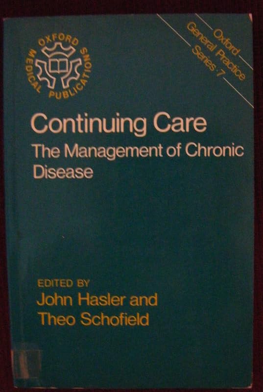 Continuing Care: The Management of Chronic Disease (Oxford General Practice Series) by John