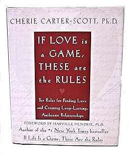 If Love Is a Game, These Are the Rules: 10 Rules for Finding Love and Creating Long-Lasting, Authentic Relationships
