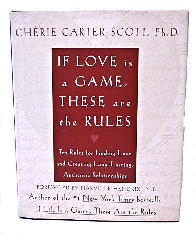 If Love Is a Game, These Are the Rules: 10 Rules for Finding Love and Creating Long-Lasting, Authentic Relationships by Cherie Carter-Scott