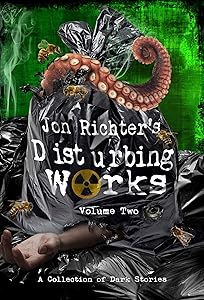 Jon Richter's Disturbing Works (Volume Two): Another Collection Of Dark Stories by Jon Richter