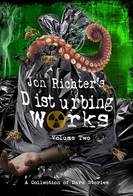 Jon Richter's Disturbing Works (Volume Two): Another Collection Of Dark Stories by Jon Richter