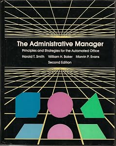 The Administrative Manager: Principles and Strategies for the Automated Office by Harold T. Smith