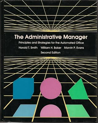 The Administrative Manager: Principles and Strategies for the Automated Office