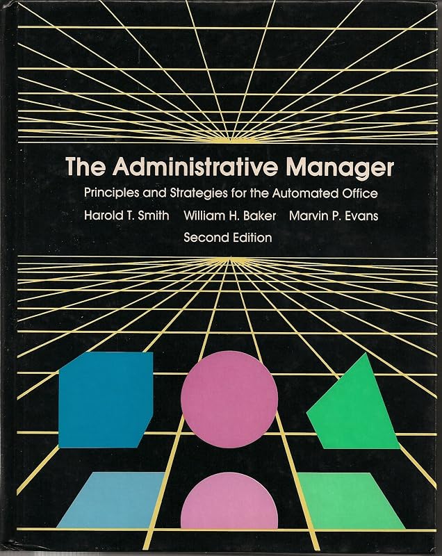 The Administrative Manager: Principles and Strategies for the Automated Office by Harold T. Smith